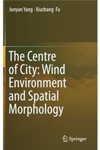 Centre of City: Wind Environment and Spatial Morphology