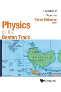 Physics Off the Beaten Track: A Selection of Papers by Robert Delbourgo