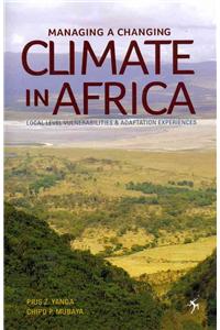 Managing a Changing Climate in Africa. Local Level Vulnerabilities and Adaptation Experiences