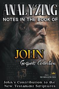 Analyzing Notes in the Book of John: John's Contribution to the New Testament Scriptures