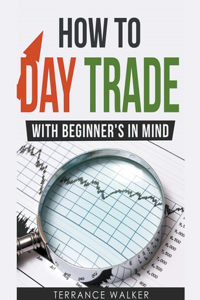 How to Day Trade - With Beginner's in Mind