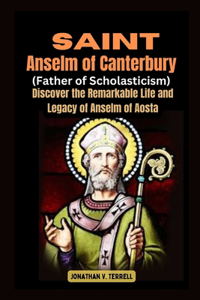 Saint Anselm of Canterbury (Father of Scholasticism)