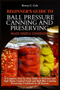 Beginner's Guide to Ball Pressure Canning and Preserving Made Simple
