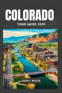 Colorado Tour Guide 2024: Explore the Majestic Landscapes and Scenic Wonders of the Centennial State