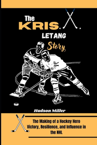 Kris Letang Story: The Making of a Hockey Hero: Victory, Resilience, and Influence in the NHL