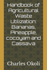 Handbook of Agricultural Waste Utilization