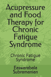 Acupressure and Food Therapy for Chronic Fatigue Syndrome