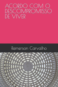 Acordo Com O Descompromisso de Viver