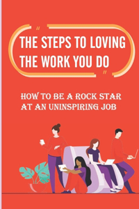 The Steps To Loving The Work You Do