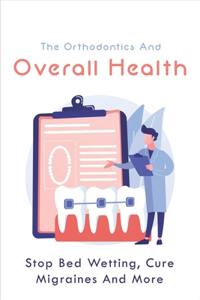 The Orthodontics And Overall Health