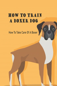 How To Train A Boxer Dog