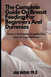 The Complete Guide On Breast Feeding For Beginners And Dummies