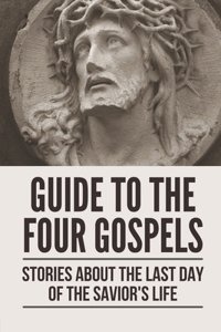 Guide To The Four Gospels