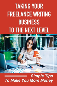 Taking Your Freelance Writing Business To The Next Level