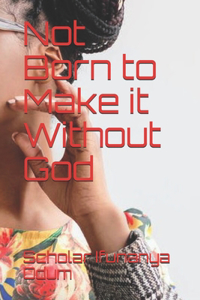 Not Born to Make it Without God