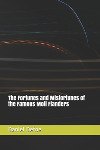 The Fortunes and Misfortunes of the Famous Moll Flanders