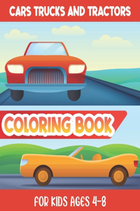 Cars Trucks And Tractors - Coloring Book For Kids Ages 4-8