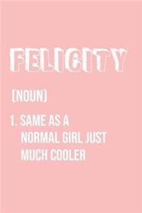 Felicity Same as a normal girl just much cooler
