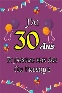 J'ai 30 ans et j'assume mon âge ou presque