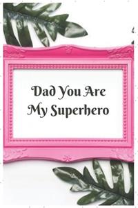 Dad You Are My Superhero