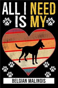All I Need Is My Belgian Malinois