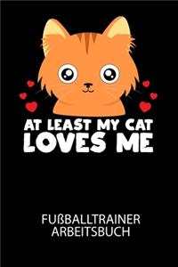 AT LEAST MY CAT LOVES ME - Fußballtrainer Arbeitsbuch