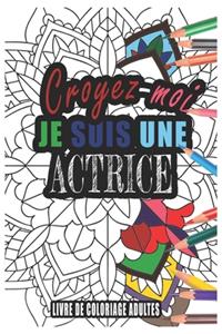 Croyez-moi je Suis une Actrice Livre de Coloriage Adultes