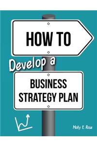 How To Develop A Business Strategy Plan