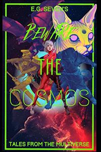 Beware The Cosmos