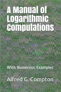 A Manual of Logarithmic Computations
