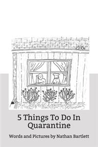 5 Things To Do In Quarantine