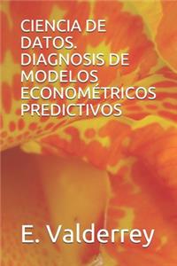Ciencia de Datos. Diagnosis de Modelos Econométricos Predictivos