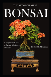 The Art of Creating Bonsai