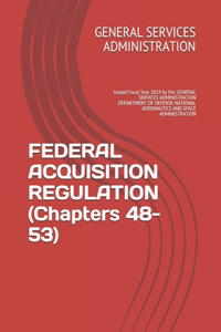 FEDERAL ACQUISITION REGULATION (Chapters 48-53)