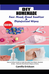 DIY Homemade Face Mask Hand Sanitizer and Disinfectant Wipes Guide