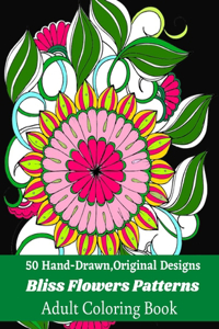 50 Hand-Drawn, Original Designs Bliss Flowers Patterns Adult Coloring Book
