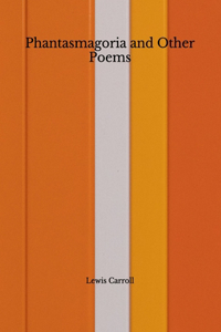 Phantasmagoria and Other Poems