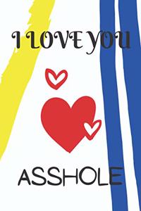 I love you asshole