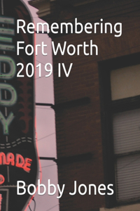 Remembering Fort Worth 2019 IV
