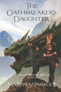 Oathbreaker's Daughter: Book 1 of the Dragonknight Trilogy