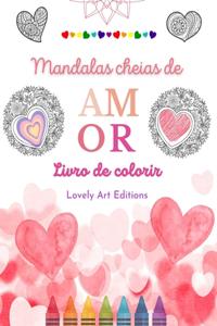 Mandalas cheias de amor Livro de colorir para todos Mandalas exclusivas fonte de criatividade, amor e paz sem fim: Natureza, fantasia, amor e corações entrelaçados em lindas mandalas