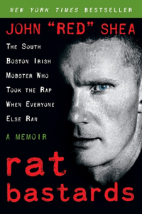 Rat Bastards: The South Boston Irish Mobster Who Took the Rap When Everyone Else Ran