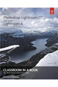 Adobe Photoshop Lightroom CC (2015 release) / Lightroom 6 Classroom in a Book