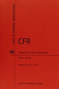 Code of Federal Regulations, Title 40, Protection of Environment, PT. 1-49, Revised as of July 1, 2013