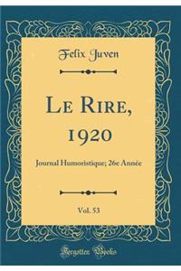 Le Rire, 1920, Vol. 53: Journal Humoristique; 26e Annee (Classic Reprint)