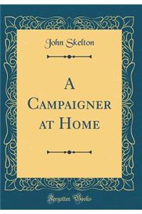 A Campaigner at Home (Classic Reprint)
