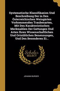 Systematische Klassifikazion Und Beschreibung Der in Den Österreichischen Weingärten Vorkommenden Traubenarten, Mit Den Karakteristischen Merkmahlen Der Gattungen Und Arten Ihren Wissenschaftlichen Und Ortsüblichen Benennungen, Und Den Besonderen E
