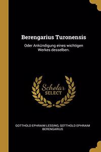 Berengarius Turonensis: Oder Ankündigung eines wichtigen Werkes desselben.