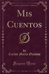 MIS Cuentos (Classic Reprint)