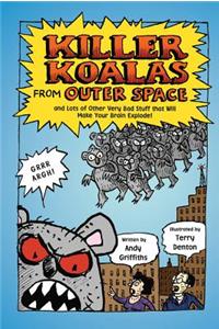 Killer Koalas from Outer Space: And Lots of Other Very Bad Stuff That Will Make Your Brain Explode!